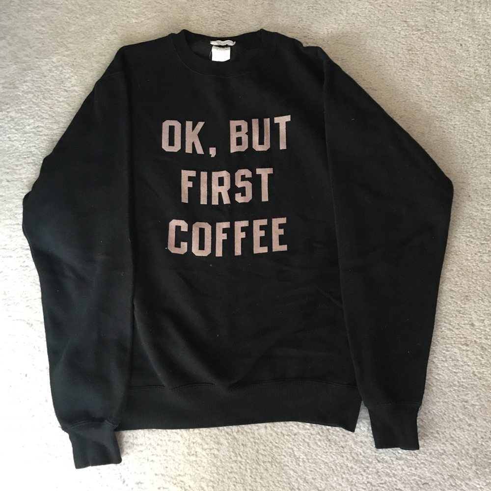 Ok, but first coffee sweatshirt